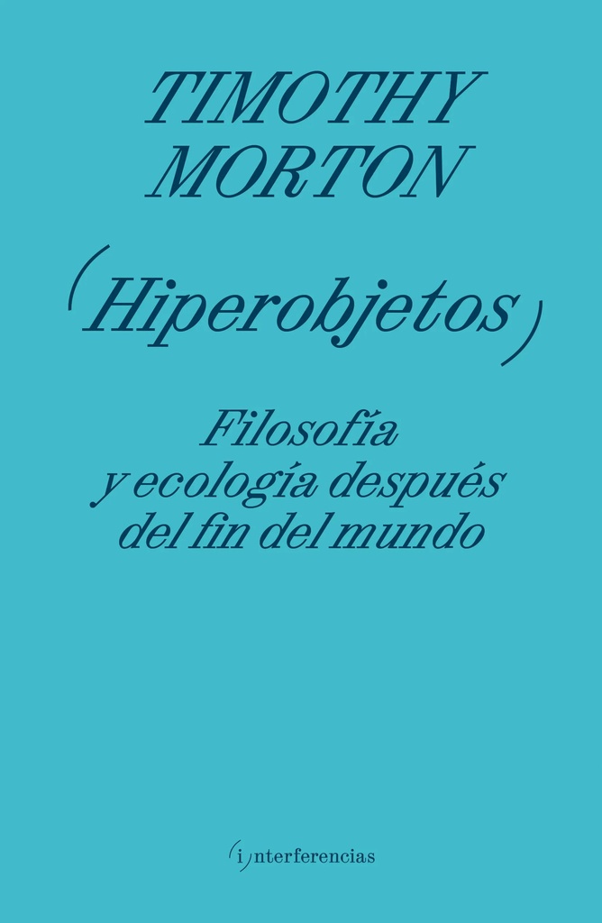 HIPEROBJETOS FILOSOFIA Y COLOGIA DESPUES DEL FIN DEL MUNDO