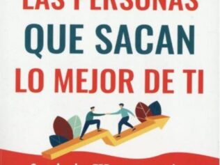 Encuentra las personas que sacan lo mejor de ti