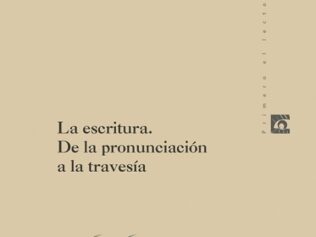 LA ESCRITURA. DE LA PRONUNCIACION A LA TRAVESIA