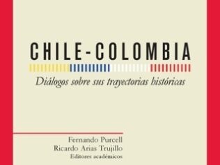 CHILE-COLOMBIA Dialogos sobre sus trayectorias historicas