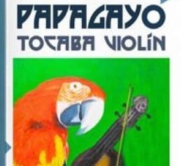 EL PAPAGAYO QUE TOCABA VIOLIN